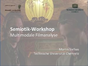 SemiotikWorkshop Multimodale Filmanalyse Martin Siefkes Technische Universitt Chemnitz