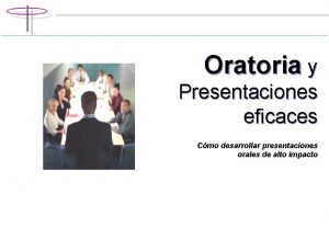 Oratoria y Presentaciones eficaces Cmo desarrollar presentaciones orales