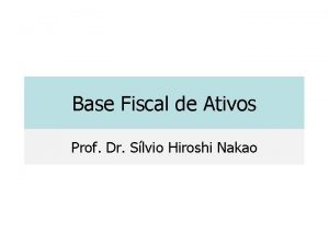 Base Fiscal de Ativos Prof Dr Slvio Hiroshi