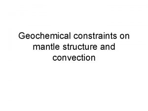 Geochemical constraints on mantle structure and convection For