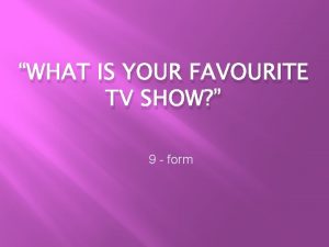 What is your favorite tv show give 3 reasons why