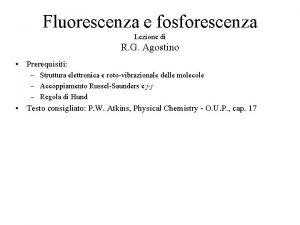 Fluorescenza e fosforescenza Lezione di R G Agostino