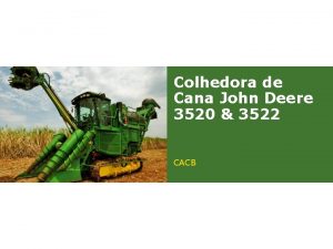 Colhedora de Cana John Deere 3520 3522 CACB