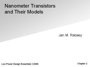 Nanometer Transistors and Their Models Jan M Rabaey