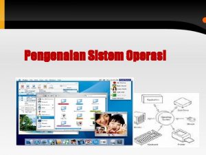 Pengenalan Sistem Operasi Course Objective Definisi Sistem Operasi
