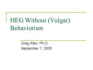 HEG Without Vulgar Behaviorism Greg Alter Ph D