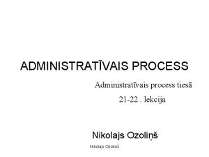 ADMINISTRATVAIS PROCESS Administratvais process ties 21 22 lekcija