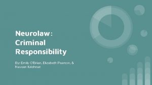 Neurolaw Criminal Responsibility By Emily OBrian Elizabeth Pearson