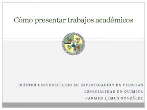 Cmo presentar trabajos acadmicos MSTER UNIVERSITARIO EN INVESTIGACIN