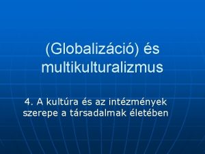 Globalizci s multikulturalizmus 4 A kultra s az