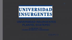 1 UNIVERSIDAD INSURGENTES PLANTEL ECATEPEC CLAVE DE INC