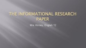 THE INFORMATIONAL RESEARCH PAPER Mrs Kinney English 12