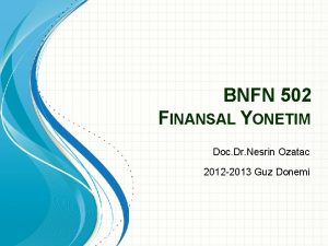 BNFN 502 FINANSAL YONETIM Doc Dr Nesrin Ozatac