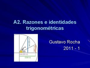 A 2 Razones e identidades trigonomtricas Gustavo Rocha