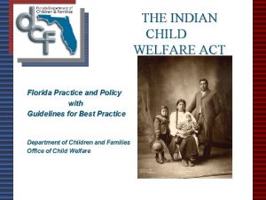 THE INDIAN CHILD WELFARE ACT Florida Practice and