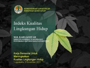 KEMENTERIAN LINGKUNGAN HIDUP DAN KEHUTANAN Indeks Kualitas Lingkungan