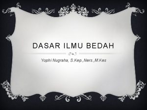 DASAR ILMU BEDAH Yophi Nugraha S Kep Ners