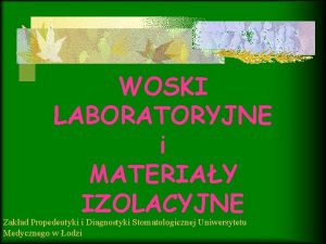 WOSKI LABORATORYJNE i MATERIAY IZOLACYJNE Zakad Propedeutyki i