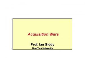 Acquisition Wars Prof Ian Giddy New York University