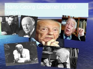 HansGeorg Gadamer 19002002 Nasceu em Marburg na Alemanha