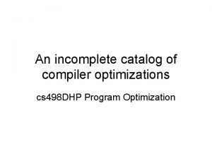 An incomplete catalog of compiler optimizations cs 498