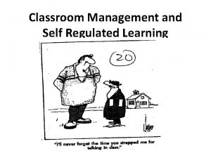 Classroom Management and Self Regulated Learning What do