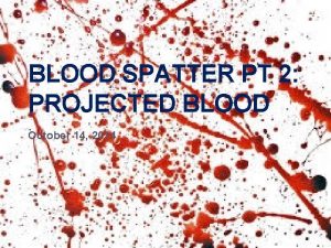 Projected blood splatter