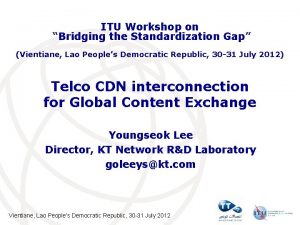 ITU Workshop on Bridging the Standardization Gap Vientiane