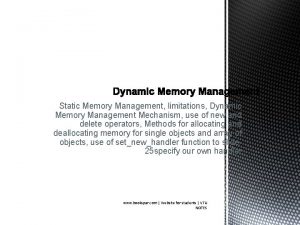 Static Memory Management limitations Dynamic Memory Management Mechanism