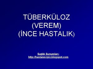 TBERKLOZ VEREM NCE HASTALIK Salk Sunumlar http hastaneciyiz