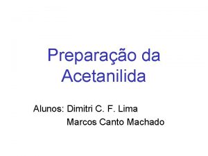 Preparao da Acetanilida Alunos Dimitri C F Lima