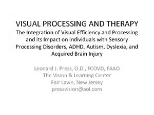 VISUAL PROCESSING AND THERAPY The Integration of Visual
