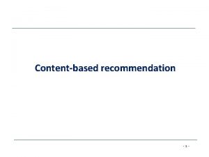 Contentbased recommendation 1 Contentbased recommendation While CF methods