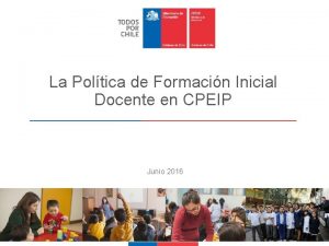 La Poltica de Formacin Inicial Docente en CPEIP