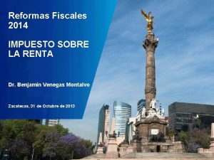 Reformas Fiscales 2014 IMPUESTO SOBRE LA RENTA Dr