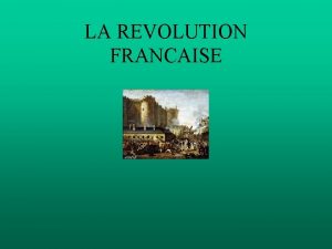 LA REVOLUTION FRANCAISE LA FIN DE LANCIEN REGIME