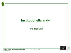 Institutionella arkiv Turid Hedlund OACS Open Access Communication