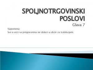 SPOLJNOTRGOVINSKI POSLOVI Glava 7 Napomena Sve u vezi