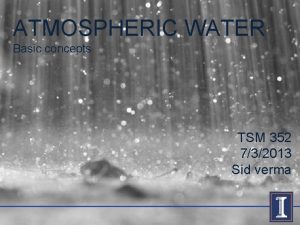 ATMOSPHERIC WATER Basic concepts TSM 352 732013 Sid