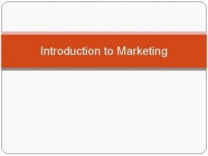 Introduction to Marketing Definition The process by which
