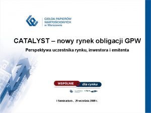 CATALYST nowy rynek obligacji GPW Perspektywa uczestnika rynku