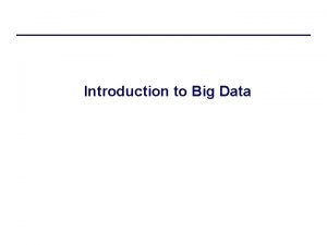 Introduction to Big Data Whats Big Data No