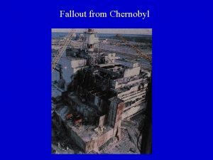 Fallout from Chernobyl 400 million people exposed in