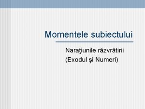 Momentele subiectului Naraiunile rzvrtirii Exodul i Numeri Exodul