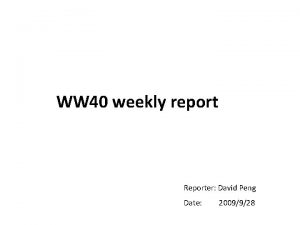 WW 40 weekly report Reporter David Peng Date