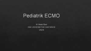 Pediatrik ECMO M Vedat zel EGE NVERSTES HASTANES