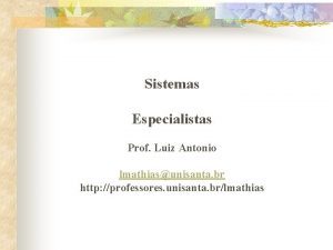 Sistemas Especialistas Prof Luiz Antonio lmathiasunisanta br http