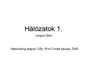 Hlzatok 1 Lengyel Zsolt Networking alapok OSI IPv