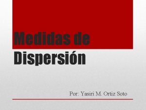 Medidas de Dispersin Por Yasiri M Ortiz Soto