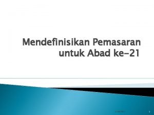 Mendefinisikan Pemasaran untuk Abad ke21 17092012 1 Pokok